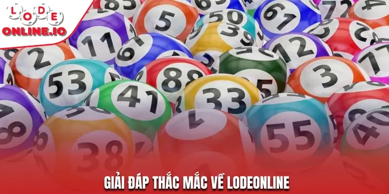 Giải đáp 2 thắc mắc về Lodeonline phổ biến nhất