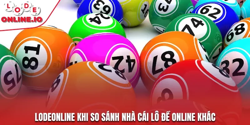 Lodeonline khi so sánh nhà cái lô đề online khác